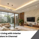 Luxury Living with Interior Decorators in Chennai