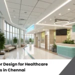 Interior Design for Healthcare Spaces in Chennai