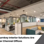 Why Turnkey Interior Solutions Are Ideal for Chennai Offices